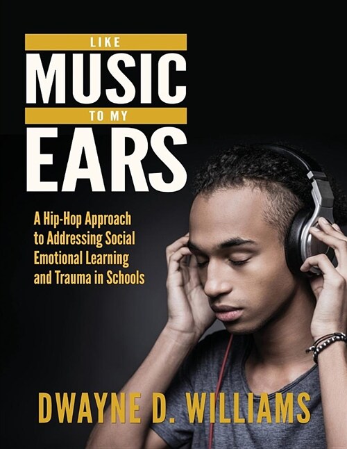 Like Music to My Ears: A Hip-Hop Approach to Addressing Sel and Trauma in Schools (Paperback)