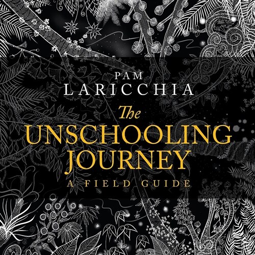 The Unschooling Journey: A Field Guide (Paperback)