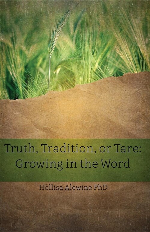 Truth, Tradition, or Tare: Growing in the Word (Paperback)