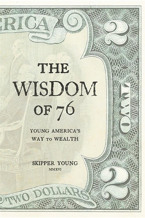 The Wisdom of 76: Young Americas Way to Wealth (Paperback)