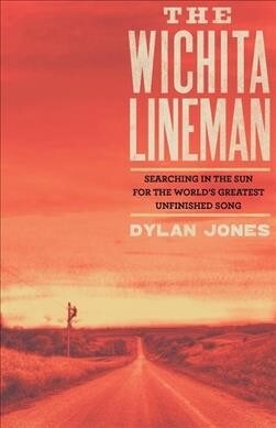 The Wichita Lineman : Searching in the Sun for the Worlds Greatest Unfinished Song (Hardcover, Main)