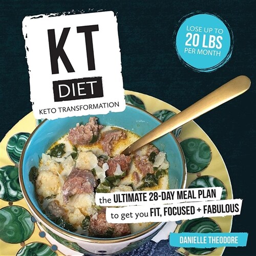 Kt Diet: Keto Transformation: The Ultimate 28-Day Meal Plan to Get You Fit, Focused, and Fabulous (Paperback)