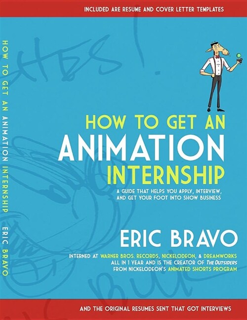 How to Get an Animation Internship: A Guide That Helps You Apply, Interview, and Get Your Foot Into Show Business (Paperback)