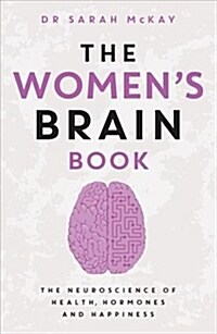 The Womens Brain Book: The Neuroscience of Health, Hormones and Happiness (Paperback)