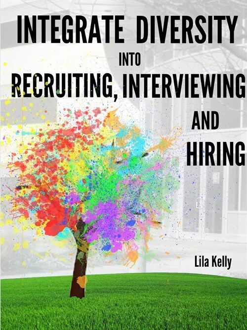 Integrate Diversity Into Recruiting, Interviewing and Hiring (Paperback)