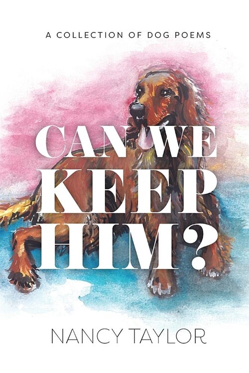 Can We Keep Him?: A Collection of Dog Poetry (Paperback)