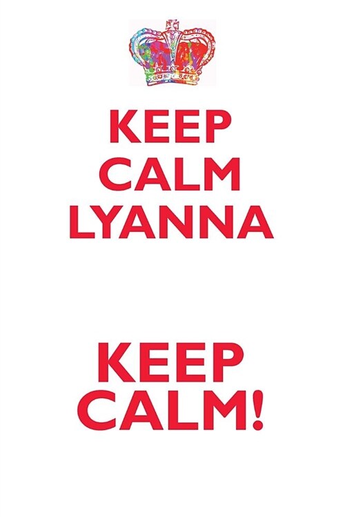 Keep Calm Lyanna! Affirmations Workbook Positive Affirmations Workbook Includes: Mentoring Questions, Guidance, Supporting You (Paperback)
