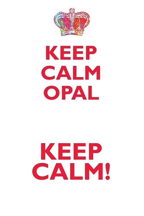Keep Calm Opal! Affirmations Workbook Positive Affirmations Workbook Includes: Mentoring Questions, Guidance, Supporting You (Paperback)