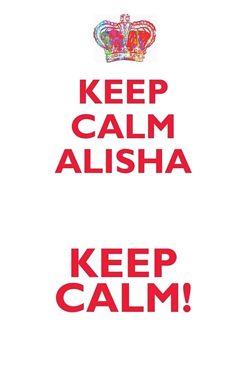 Keep Calm Alisha! Affirmations Workbook Positive Affirmations Workbook Includes: Mentoring Questions, Guidance, Supporting You (Paperback)