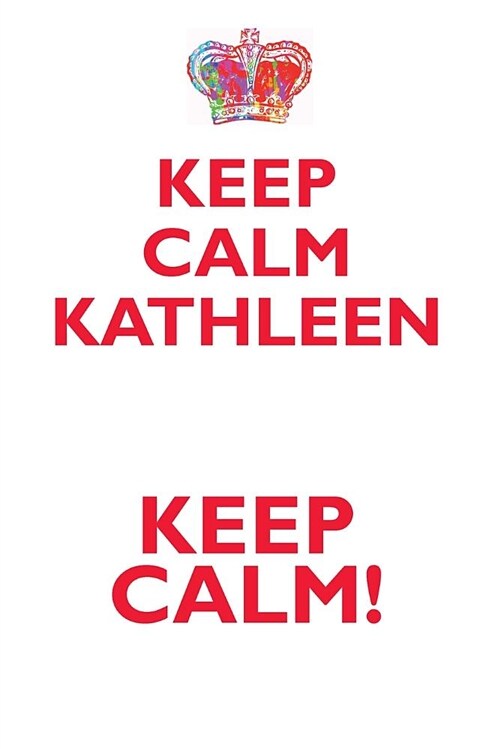 Keep Calm Kathleen! Affirmations Workbook Positive Affirmations Workbook Includes: Mentoring Questions, Guidance, Supporting You (Paperback)