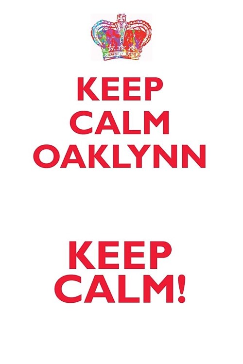 Keep Calm Oaklynn! Affirmations Workbook Positive Affirmations Workbook Includes: Mentoring Questions, Guidance, Supporting You (Paperback)