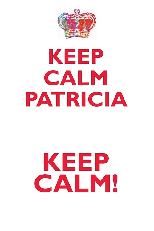 Keep Calm Patricia! Affirmations Workbook Positive Affirmations Workbook Includes: Mentoring Questions, Guidance, Supporting You (Paperback)