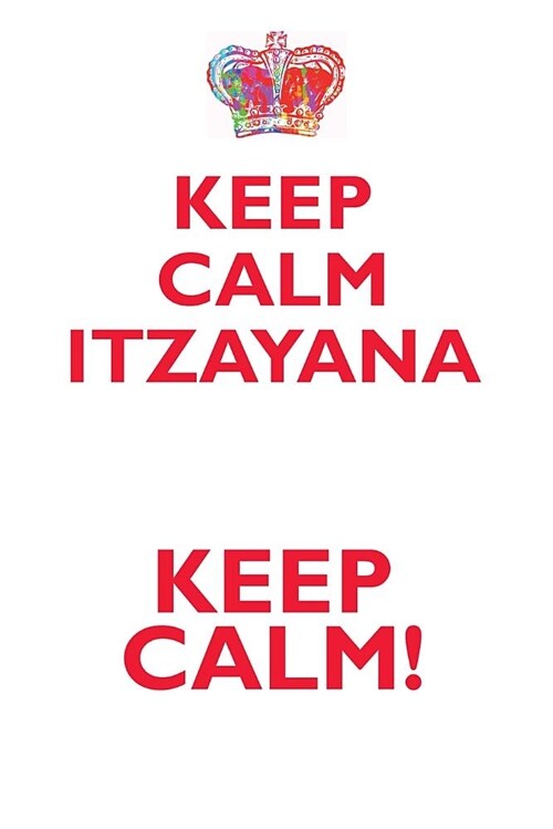 Keep Calm Itzayana! Affirmations Workbook Positive Affirmations Workbook Includes: Mentoring Questions, Guidance, Supporting You (Paperback)