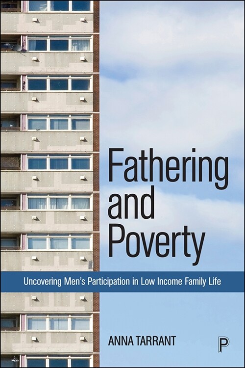 Fathering and Poverty : Uncovering Men’s Participation in Low-Income Family Life (Paperback)