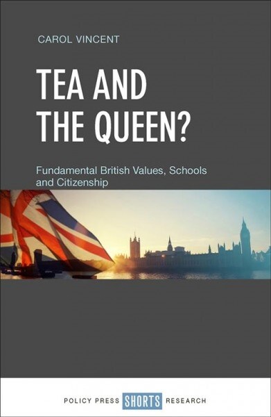 Tea and the Queen? : Fundamental British Values, Schools and Citizenship (Hardcover)