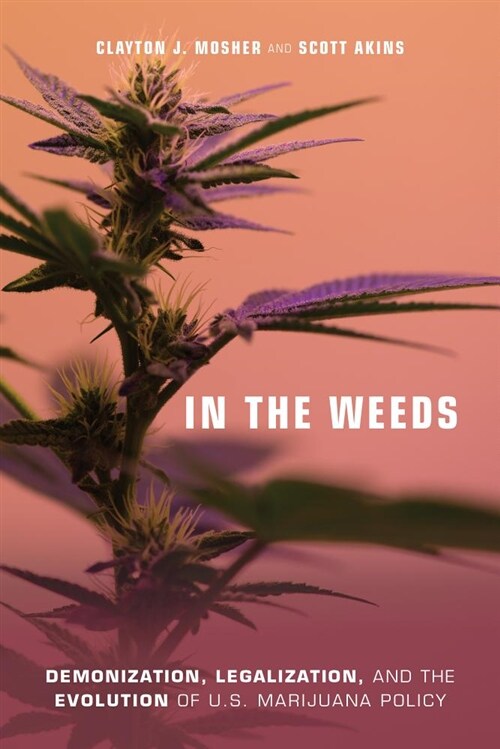 In the Weeds: Demonization, Legalization, and the Evolution of U.S. Marijuana Policy (Paperback)