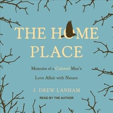 The Home Place: Memoirs of a Colored Mans Love Affair with Nature (MP3 CD)
