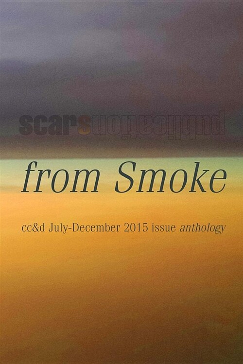 From Smoke: Cc&d Magazine July-December 2015 Issue Collection Book (Paperback)