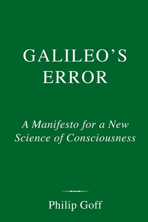 Galileos Error: Foundations for a New Science of Consciousness (Hardcover)