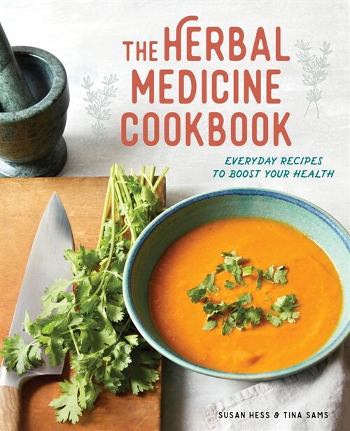 The Herbal Medicine Cookbook: Everyday Recipes to Boost Your Health (Paperback)