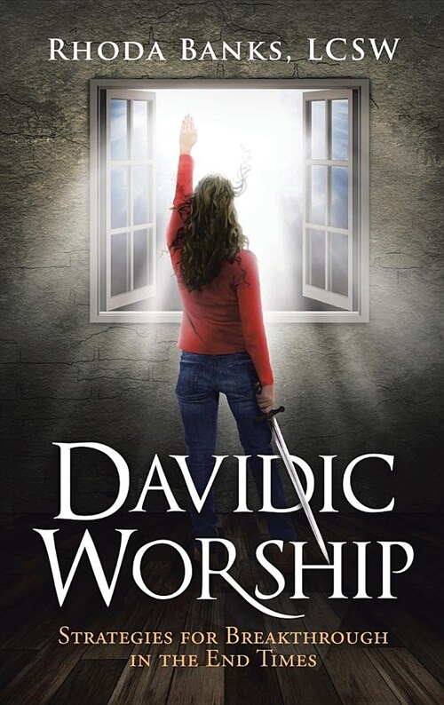Davidic Worship: Strategies for Breakthrough in the End Times (Hardcover)