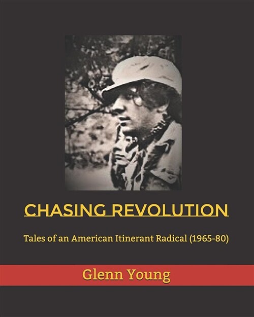 Chasing Revolution: Tales of an American Itinerant Radical (1965-80) (Paperback)