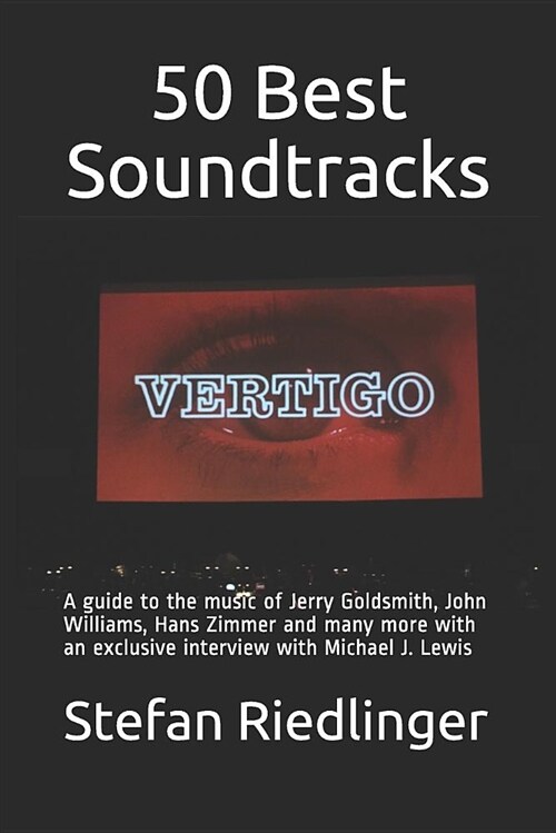 50 Best Soundtracks: A Guide to the Music of Jerry Goldsmith, John Williams, Hans Zimmer and Many More with an Exclusive Interview with Mic (Paperback)