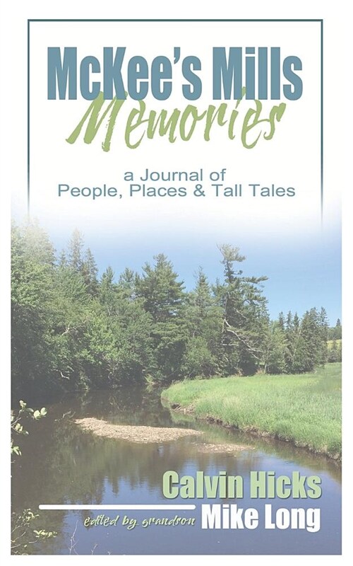 McKees Mills Memories: A Journal of People, Places and Tall Tales (Paperback)