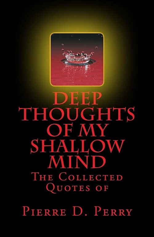 Deep Thoughts of My Shallow Mind: The Collected Quotes of (Paperback)