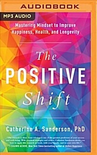 The Positive Shift: Mastering Mindset to Improve Happiness, Health, and Longevity (MP3 CD)