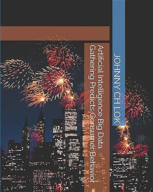 Artificial Intelligence Big Data Gathering Predicts Consumer Behavior (Paperback)