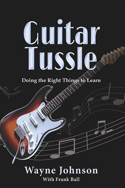 Guitar Tussle: Doing the Right Things to Learn Guitar (Paperback)