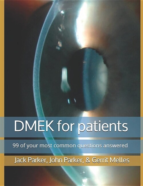 Dmek for Patients: 99 of Your Most Common Questions Answered (Paperback)