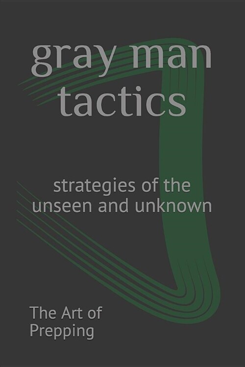 Gray Man Tactics: Strategies of the Unseen and Unknown (Paperback)