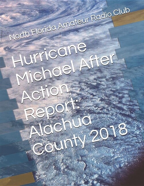 Hurricane Michael After Action Report: Alachua County 2018 (Paperback)