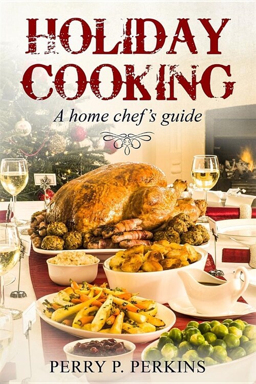 Holiday Cooking: A Home Chefs Guide (Paperback)