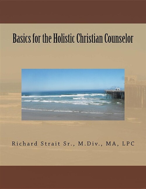 Basics for the Holistic Christian Counselor (Paperback)