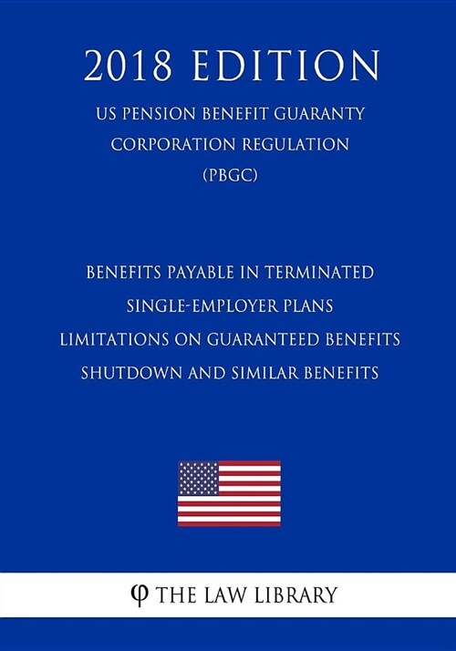 Benefits Payable in Terminated Single-Employer Plans - Limitations on Guaranteed Benefits - Shutdown and Similar Benefits (Us Pension Benefit Guaranty (Paperback)