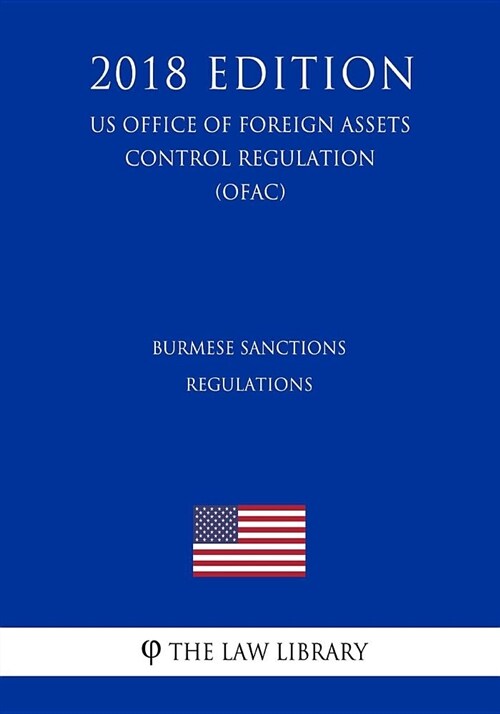Burmese Sanctions Regulations (Us Office of Foreign Assets Control Regulation) (Ofac) (2018 Edition) (Paperback)