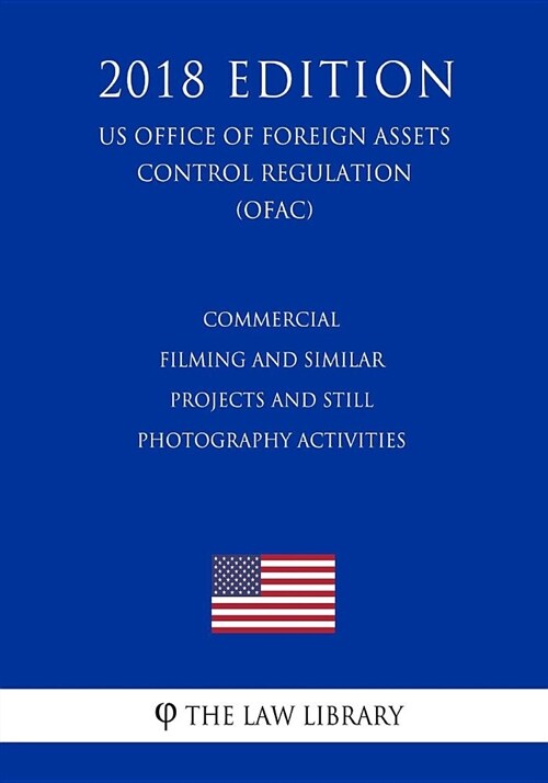 Commercial Filming and Similar Projects and Still Photography Activities (Us National Park Service Regulation) (Nps) (2018 Edition) (Paperback)