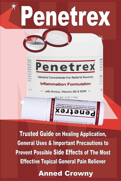 Penetrex: Trusted Guide on Healing Application, General Uses & Important Precautions to Prevent Possible Side Effects of the Mos (Paperback)