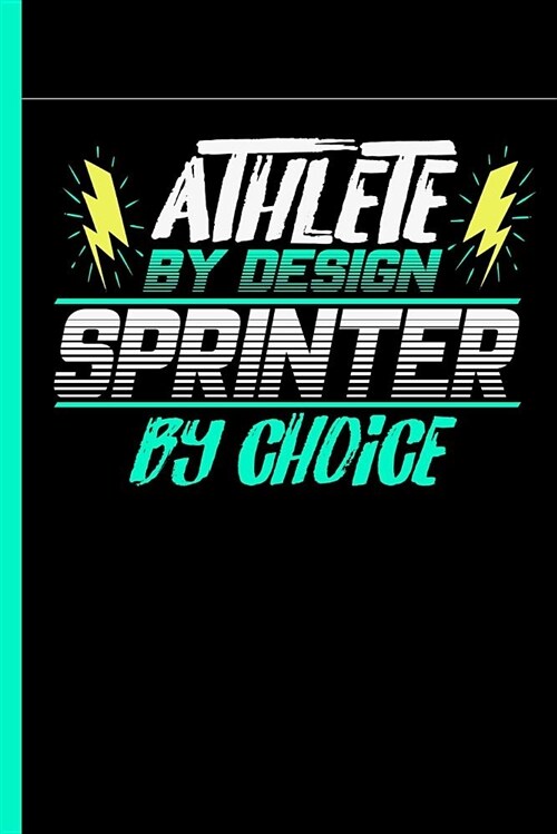 Athlete by Design Sprinter by Choice: Notebook & Journal or Diary for Sprinting Sports Lovers - Take Your Notes or Gift It to Buddies, Wide Ruled Pape (Paperback)