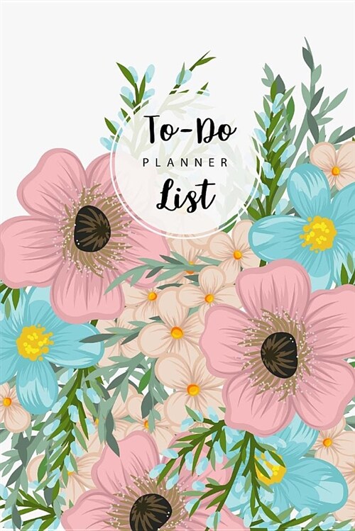 To Do List Planner: Colorful Flower Cover, Daily Task Planner, Checklist Planner School Home Office Time Management, Daily Work Task Check (Paperback)