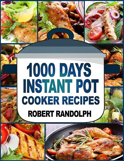 1000 Days Instant Pot Cooker Recipes: Easy, Healthy and Fast Instant Pot Recipes Anyone Can Cook (Paperback)