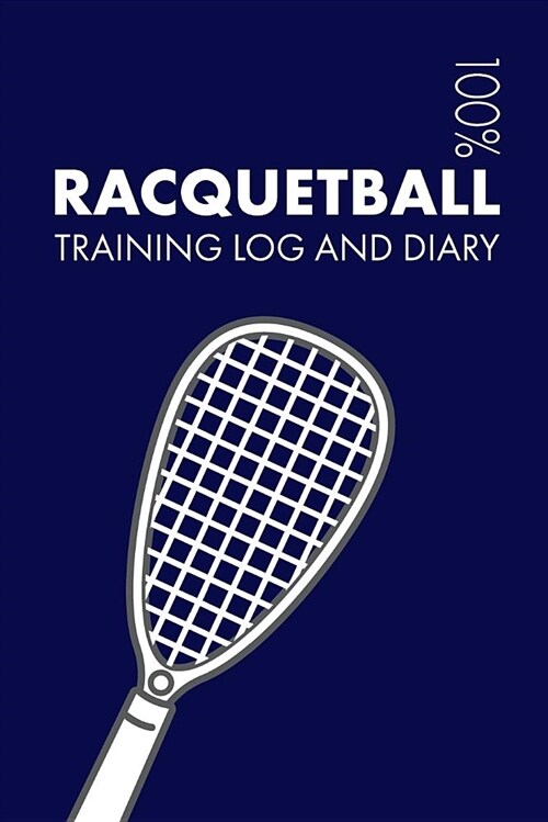 Racquetball Training Log and Diary: Training Journal for Racquetball - Notebook (Paperback)