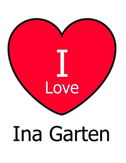 I Love Ina Garten: Large White Notebook/Journal for Writing 100 Pages, Ina Garten Gift for Women and Men (Paperback)
