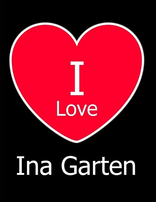 I Love Ina Garten: Large Black Notebook/Journal for Writing 100 Pages, Ina Garten Gift for Women and Men (Paperback)
