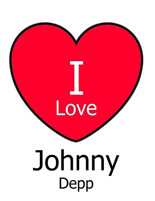 I Love Johnny Depp: Large White Notebook/Journal for Writing 100 Pages, Johnny Depp Gift for Women and Men (Paperback)