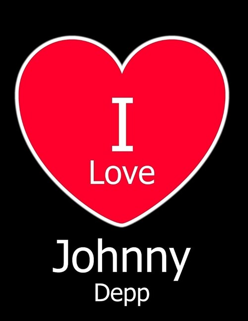 I Love Johnny Depp: Large Black Notebook/Journal for Writing 100 Pages, Johnny Depp Gift for Women and Men (Paperback)