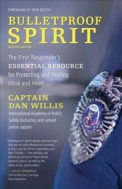 Bulletproof Spirit, Revised Edition: The First Responders Essential Resource for Protecting and Healing Mind and Heart (Paperback)